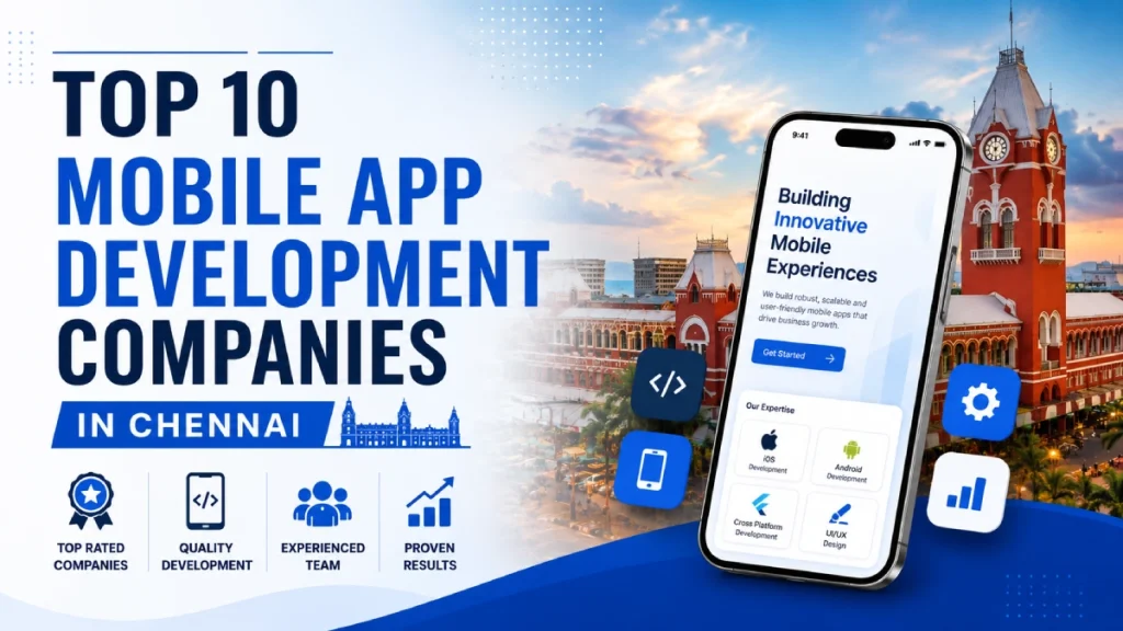 Top 10 Mobile App Development Companies in Chennai – 2026 Updated