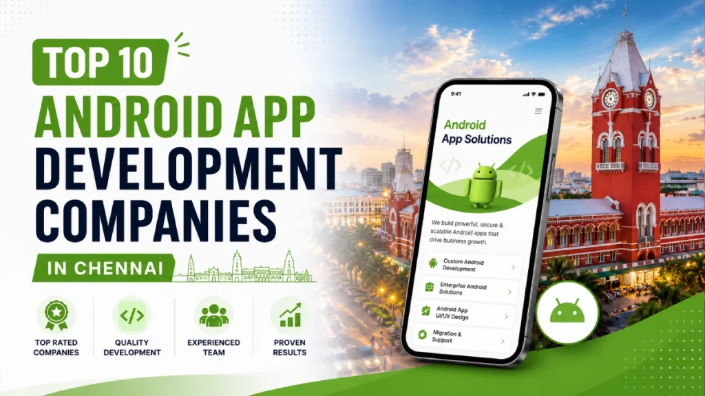 Top 10 Android App Development Companies in Chennai (2026 Updated)